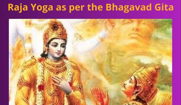 Raja Yoga as per the Bhagavad Gita - January 9, 2021