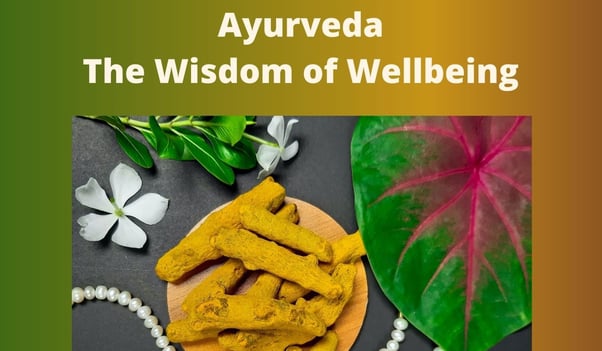 Ayurveda - The Wisdom of Wellbeing