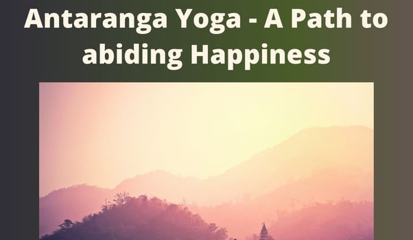 Antaranga Yoga - A Path to abiding Happiness