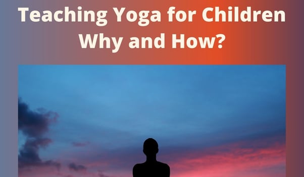 Teaching Yoga for Children - Why and How?